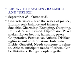 They thrive on making things orderly and aesthetically pleasing. Characteristics Libra
