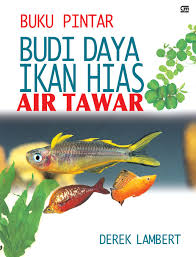 Apalagi diantara hewan peliharaan lain, ikan hias air tawar termasuk yang nggak akan terlalu merepotkanmu. Jual Buku Budi Daya Ikan Hias Air Tawar Oleh Derek Lambert Gramedia Digital Indonesia