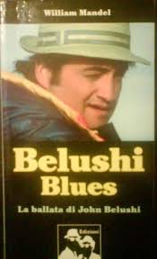 Belushi Blues: La ballata di John Belushi by William Mandel