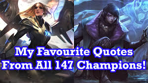 Camille is very strong and has a bit of everything in her kit. My Favourite Quote From Every League Of Legends Champion Youtube