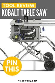 50 inches to the right of the saw blade. Kobalt Table Saw Review Buyer S Guide The Saw Guy