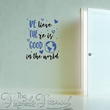 I can see his breath stirring the dust in the air, making it dance in the beam from the flashlight. Be The Good Believe There Is Good In The World Wall Art Decal To Encourage Kindness 1 The Simple Stencil