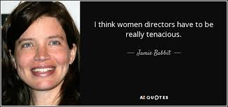 Jamie Babbit quote: I think women directors have to be really tenacious.