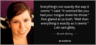 Es cantada por selena gomez. Amanda Hocking Quote Everything S Not Exactly The Way It Seems I Said