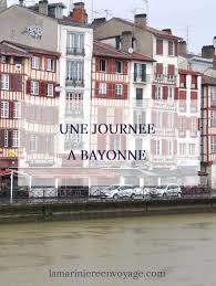 Une Journee A Bayonne Bayonne Bayonne Tourisme Visiter Bayonne