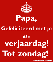 Papa Gefeliciteerd Met Je 65e Verjaardag Tot Zondag Keep Calm And Posters Generator Maker For Free Keepcalmandposters Com