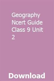 Geography Ncert Guide Class 9 Unit 2 Class Book Geography The Unit