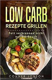 Low Carb Rezepte Grillen Fett Verbrennen Nicht Nur Am Bauch Grillen Rezepte Grillen Beilagen Grillparty Grillen Rezepte Grillen Rezepte Low Carb Rezepte
