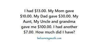 My mom gave me $10.00 while my dad gave me $30.00. I Had 13 00 My Mom Gave 10 00 My Dad Gave 30 00 My Aunt My Uncle And Grandma Gave Me 100 00 I Had Another 7 00 How Much Did I Have I M Learning Math