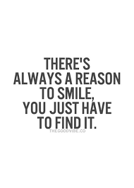 For The Days When I Can T Even Muster A Smile It S A Good Reminder Because There Is Always Something To Smile Ab Happy Quotes Smile Words Quotes Smile Quotes