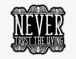 Dry low imported listed in men's sizes model wears size m. Image Result For Beetlejuice Never Trust The Living Illustration Free Transparent Png Download Pngkey