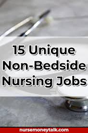 15 Unique Non Bedside Nursing Jobs Nurse Money Talk Nursing Jobs Nurse Money Nurse