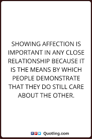 Actions speak louder than words, but when words are beautifully articulated according to your situation, they can have a huge impact. Affection Quotes Showing Affection Is Important In Any Close Relationship Because It Is The Means By Which People Demon Affection Quotes Reminder Quotes Quotes