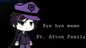 Bye Bye Meme Ft Afton Family Youtube
