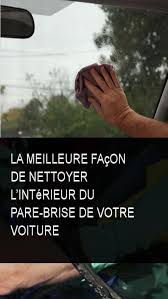 La Meilleure Facon De Nettoyer L Interieur Du Pare Brise De Votre Voiture Lockscreen