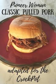Pork is delicious and tastes like chicken anyway. Pioneer Woman Classic Pulled Pork Adapted For The Crock Pot Life On The Bay Bush