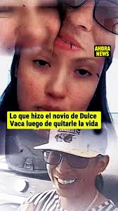 El Trágico Destino de Dulce Vaca: Un Novio Violento