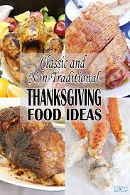 Once you've snacked on your favorite appetizers, these dinner ideas will make sure no one is left good things come in small christmas packages, right? Classic Non Traditional Thanksgiving Food Ideas Today S Delight