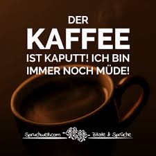 Der Kaffee Ist Kaputt Ich Bin Immer Noch Mude Fun Spruche Lustige Spruchbilder Witzige Zitate In 2020 Kaffee Zitate Lustig Kaffee Spruche Lustige Spruche