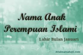 Tapi di depan juga gapapa kok. 80 Nama Anak Perempuan Islami Bulan Januari Kitabnamabayi Comkumpulan Arti Nama Bayi 2 3 Kata Unik Keren