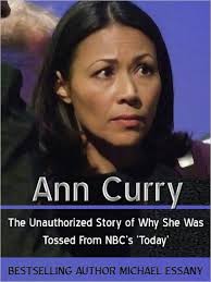 Ann Curry: The Unauthorized Story of Why She Was Tossed From NBC's 'Today'  by Michael Essany