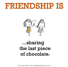 Friendship Is Sharing The Last Piece Of Chocolate Cute Happy Quotes Friends Quotes Happy Quotes Inspirational Happy Quotes Funny