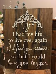 If I Had My Life To Live Over Again I D Find You Sooner If I Had My Life To Live Over Again Id Find You Sooner So I Could Love You Longer This Sign Measures 22 X30 Finding Yourself Metal Letters Light In The Dark