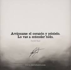 Arrancame El Corazon Y Pontelo Lo Vas A Entender Todo David Sant Frases Bonitas Mejores Frases De Buenas Noches Frases Sobre La Vida