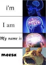 Im I Am My Name Is Meesa Jar Jar Binks Brain Meme Star Wars Humor Star Wars Quotes Star Wars Jokes