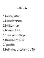 Since the law is based on the torrens system (where the register is everything) ownership is evidenced by having one's name on the title. Land Law Land Law 1 2 3 4 5 6 7 8 Governing Statutes Historical Background Definition Of Land Fixture And Chattel Torrens System In Malaysia Course Hero