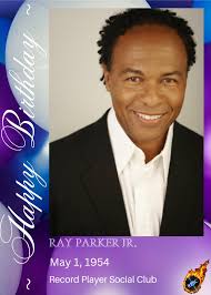 Ray Erskine Parker Jr.** (born May 1, 1954) 🎶🎈