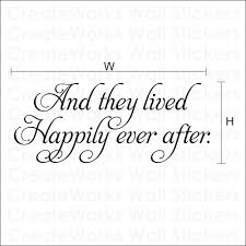 And they lived happily after. Quotes About Ever After 291 Quotes