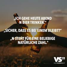Ich Gehe Heute Abend N Bier Trinken Sicher Dass Es Bei Einem Bleibt N Steht Fur Einen Beliebige Naturliche Zahl Visual Statements Spruche Witzige Spruche Coole Spruche