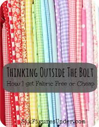 It can help you to determine what color works well and what type. Thinking Outside The Bolt How I Get Fabric Free Or Cheap Six Figures Under