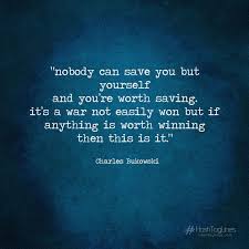 Nobody Can Save You But Yourself Charles Bukowski Quotes Inspirational Positive Inspirational Quotes Bukowski