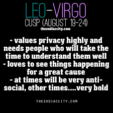 I am a cancer/leo cusp and like pisces for friends but can't imagine being with one. Leo Virgo Cusp I M Super Close In Relationships Or Nothing Much At All Yes Super Anti Social Then Be My Friend Leo Virgo Cusp Leo And Virgo Virgo Quotes