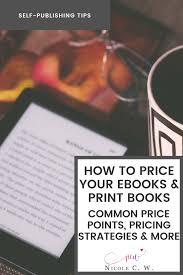 How To Price Your Ebooks Print Books Common Price Points Pricing Strategies More Nicole C W In 2020 Book Print Self Publishing Psychology Books