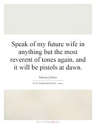 Speak Of My Future Wife In Anything But The Most Reverent Of Picture Quotes