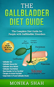 gallbladder diet a complete diet guide for people with gallbladder disorders gallbladder diet gallbladder removal diet flush techniques yogas