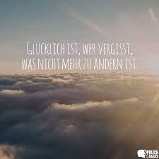 Glucklich Ist Wer Vergisst Was Nicht Mehr Zu Andern Ist Spruche Spruche Zitate Leben Nachdenkliche Spruche