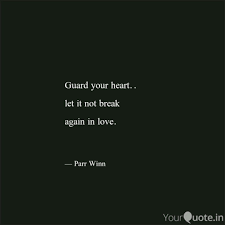 Your heart doesn't just change everything, it can be your biggest enemy. Guard Your Heart Let I Quotes Writings By Parveen Kazi Yourquote
