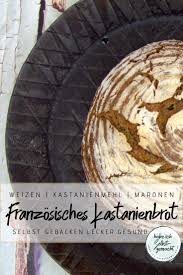 Rezept Fur Ein Kastanien Brot Mit Gekochten Maronen Und Kastanienmehl Inspiriert Von Der Ardeche In Sudfrankreich Rezepte Brotchen Rezept Ohne Hefe Kastanien