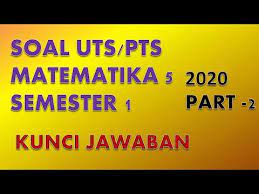 Jul 27, 2021 · pin di edukasi. Kunci Jawaban Soal Uts Pts Matematika Kelas 5 Semester 1 Part 2 Youtube
