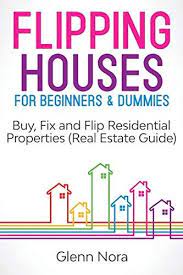 Flipping Houses For Beginners Dummies Buy Fix And Flip Residential Properties Real Estate Guide In 2021 Real Estate Guide Flipping Houses House Flipping Business