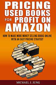 Selling books on amazon is also great to save money for future investments. Pricing Used Books For Profit On Amazon How To Make More Money Selling Books Online With An Easy Pricing Strategy Sell Books Fast Online Book 2 English Edition Ebook Jung Michael J