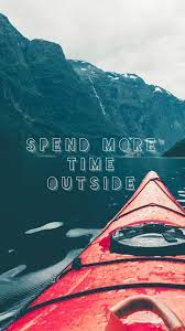Spend More Time Outside Nature Kayak Quotes Motivation Healthylifestyle Outdoor