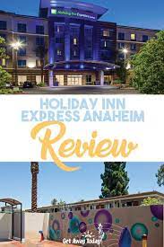 Holiday Inn Express Anaheim Review Hotels Near Disneyland Holiday Inn Get Away Today