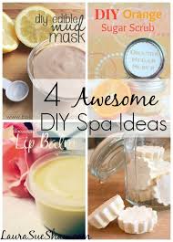 4 Awesome Diy Spa Ideas Laura Sue Shaw Fait Maison Produits Cosmetiques Cosmetique