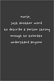 Explore 'understanding' in the dictionary. Nurse Just Another Word To Describe A Person Strong Enough To Tolerate Understand Anyone Art Boubtana Amazon De Bucher