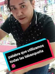 Palabras Tabasqueñas que Usamos Todos los Días